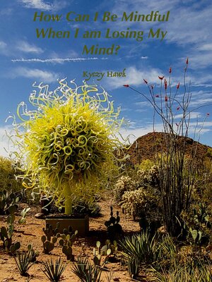 cover image of How Can I Be Mindful When I Am Losing My Mind?